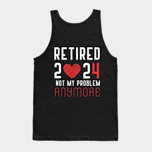 Retired 2024 Not My Problem Anymore Vintage Retirement Tank Top